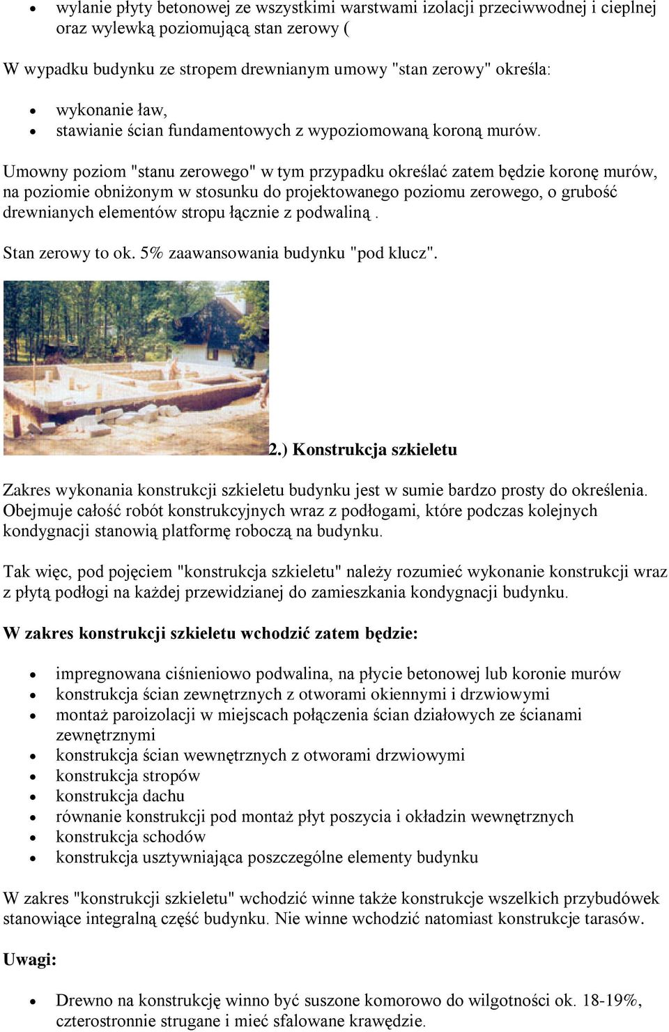 Umowny poziom "stanu zerowego" w tym przypadku określać zatem będzie koronę murów, na poziomie obniżonym w stosunku do projektowanego poziomu zerowego, o grubość drewnianych elementów stropu łącznie