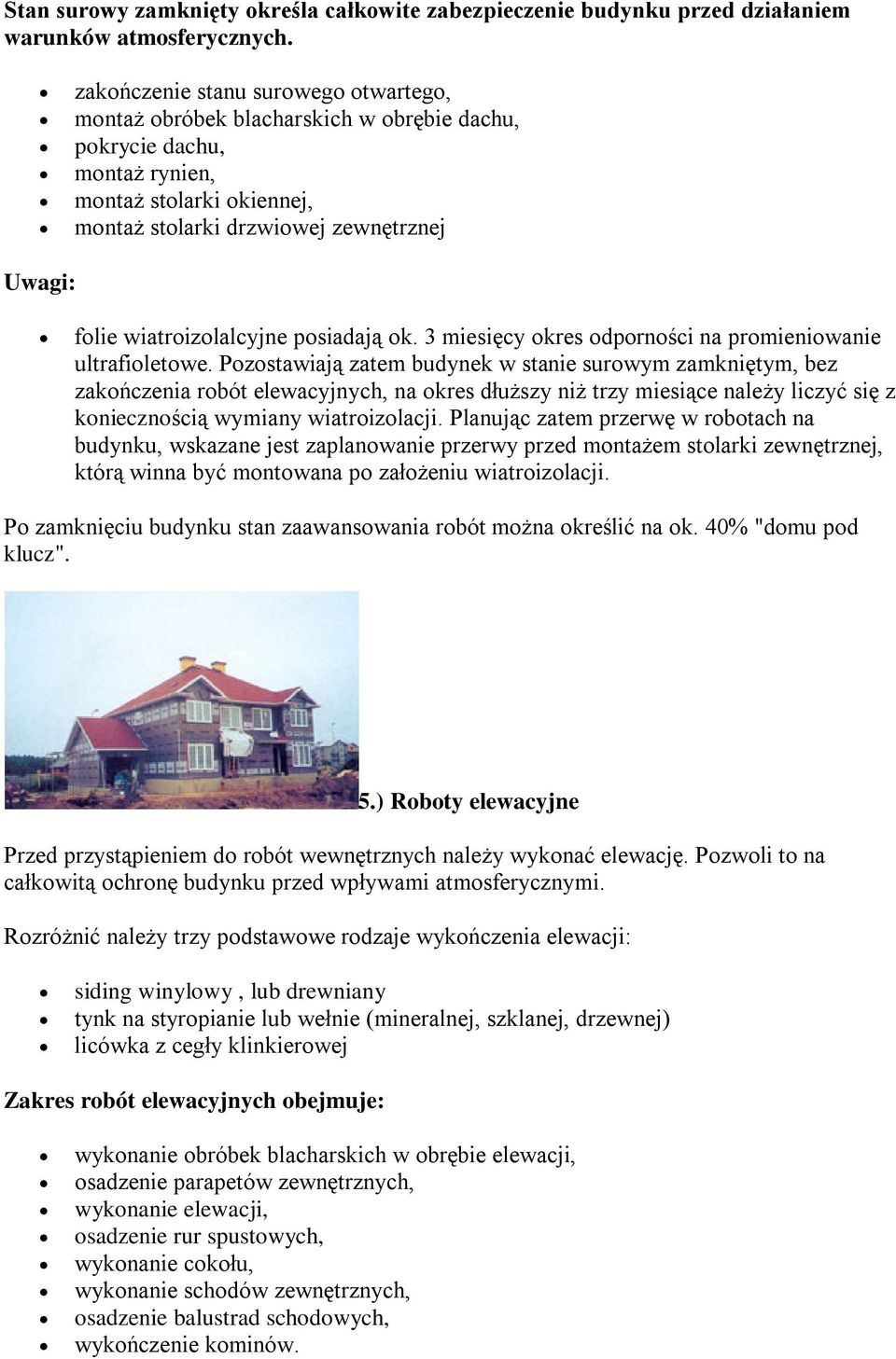 wiatroizolalcyjne posiadają ok. 3 miesięcy okres odporności na promieniowanie ultrafioletowe.