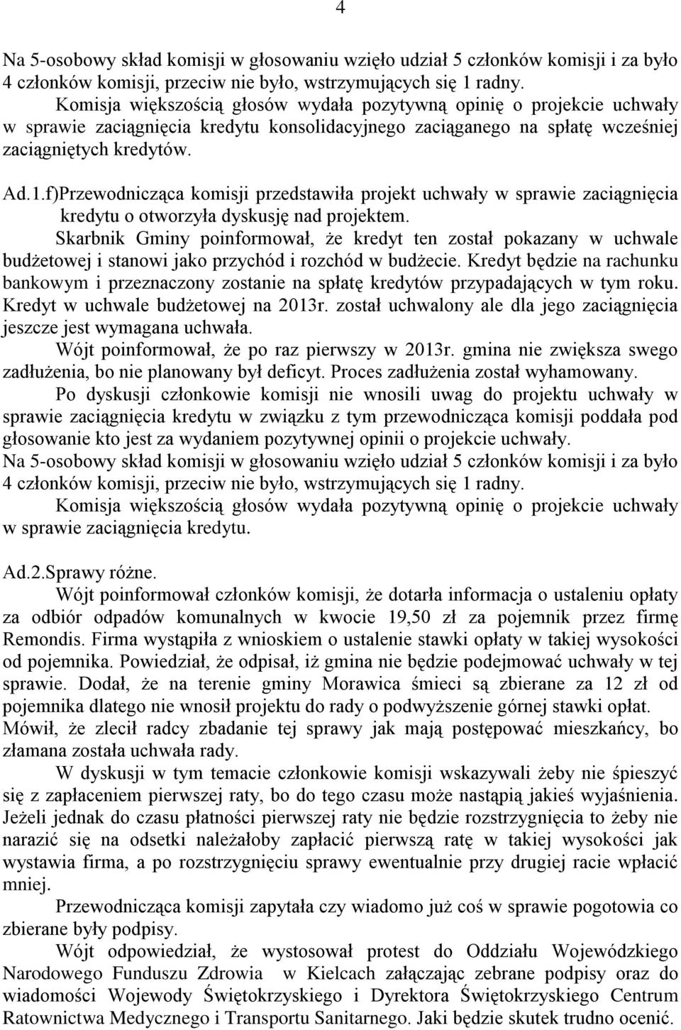 f)Przewodnicząca komisji przedstawiła projekt uchwały w sprawie zaciągnięcia kredytu o otworzyła dyskusję nad projektem.