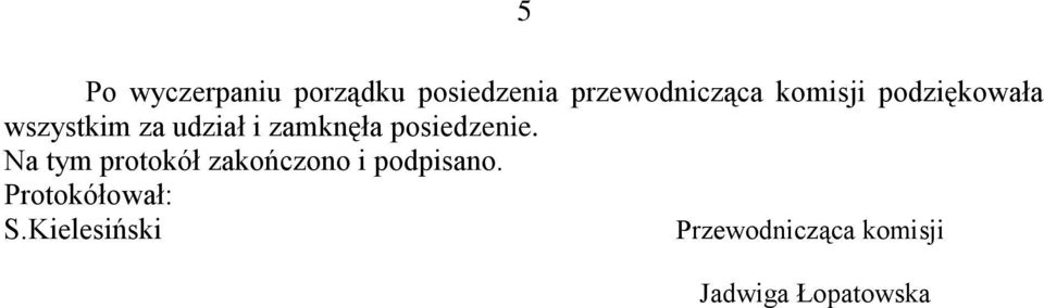 posiedzenie. Na tym protokół zakończono i podpisano.