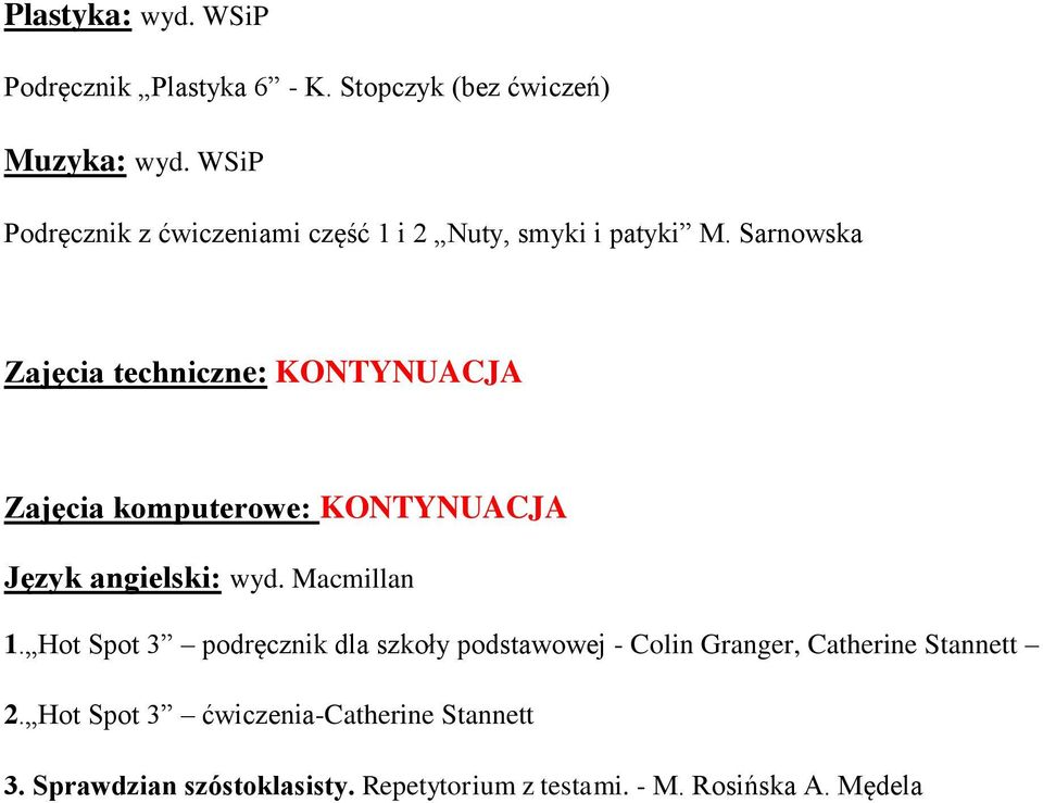 Sarnowska Zajęcia techniczne: KONTYNUACJA Zajęcia komputerowe: KONTYNUACJA Język angielski: wyd. Macmillan 1.