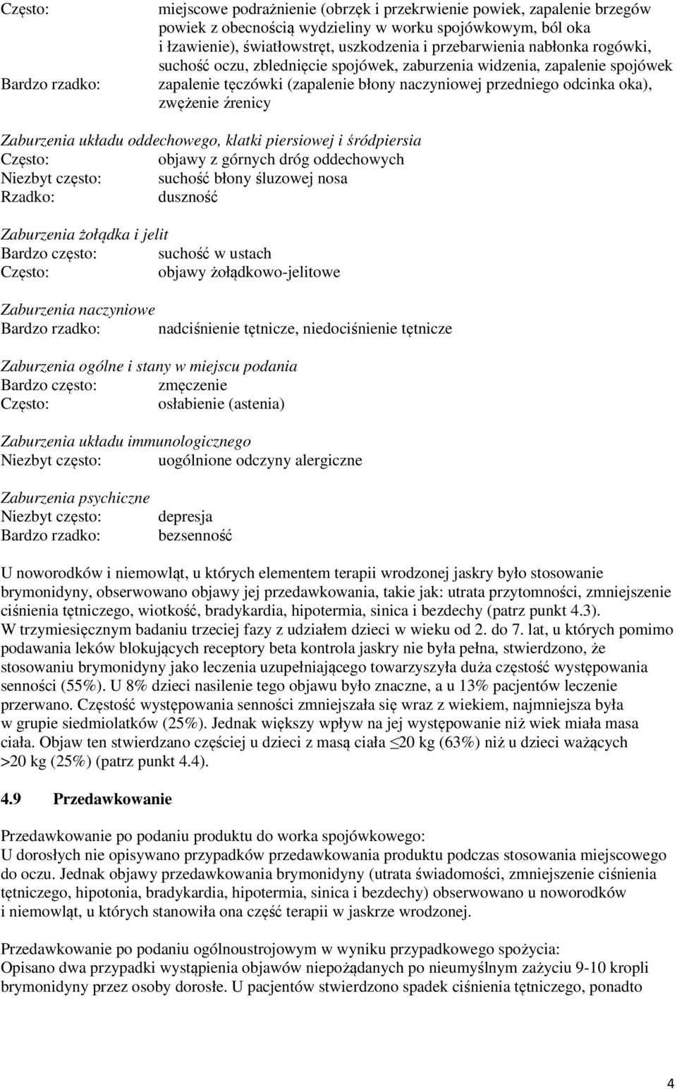 Zaburzenia układu oddechowego, klatki piersiowej i śródpiersia objawy z górnych dróg oddechowych Niezbyt często: suchość błony śluzowej nosa Rzadko: duszność Zaburzenia żołądka i jelit Bardzo często: