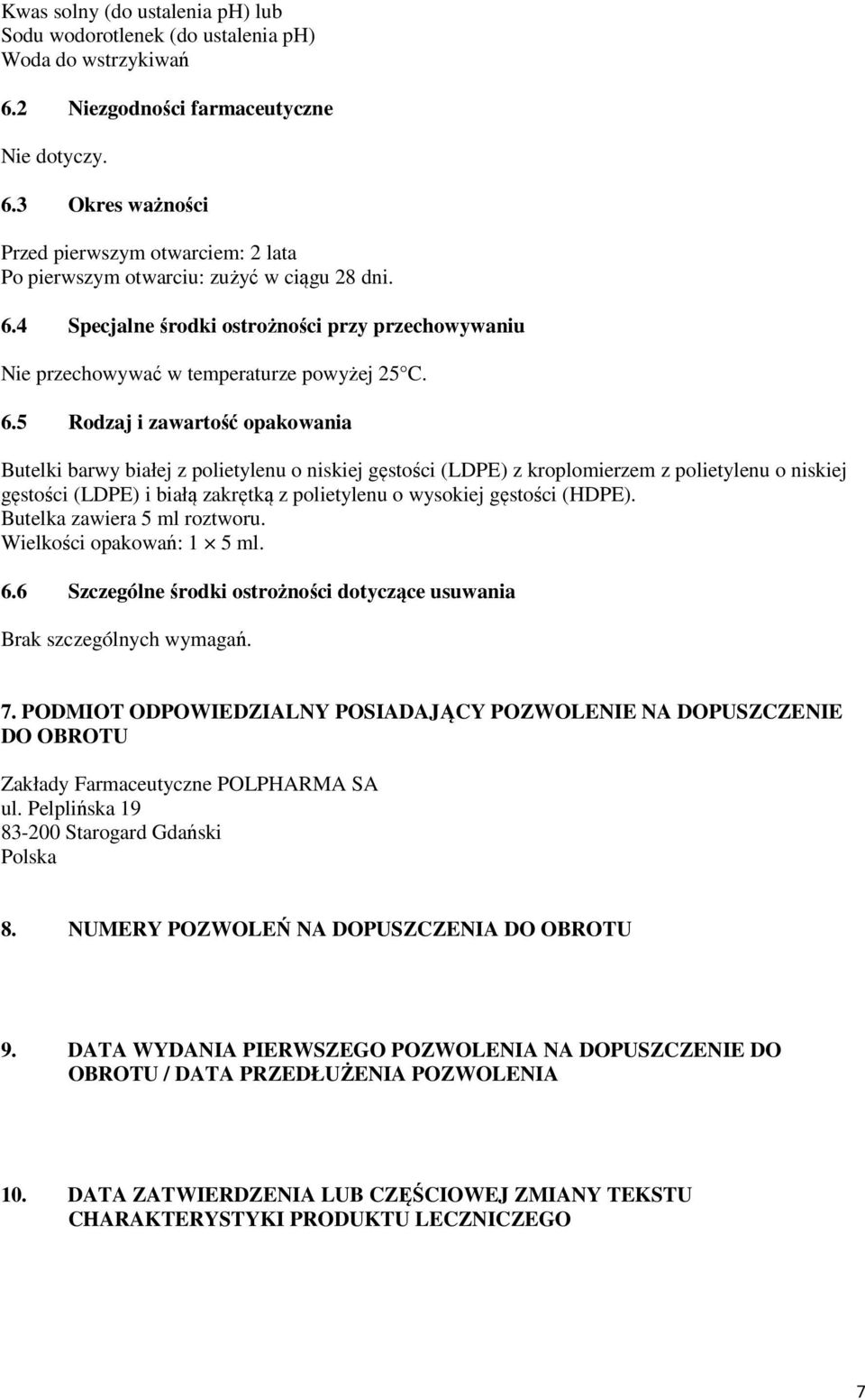 5 Rodzaj i zawartość opakowania Butelki barwy białej z polietylenu o niskiej gęstości (LDPE) z kroplomierzem z polietylenu o niskiej gęstości (LDPE) i białą zakrętką z polietylenu o wysokiej gęstości