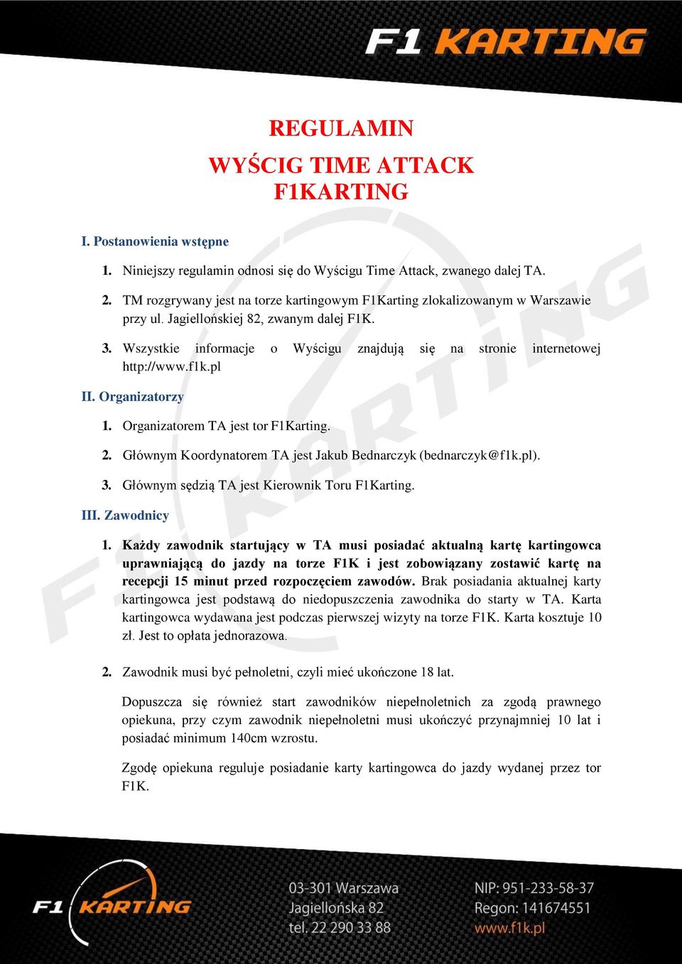Wszystkie informacje o Wyścigu znajdują się na stronie internetowej http://www.f1k.pl II. Organizatorzy 1. Organizatorem TA jest tor F1Karting. 2.