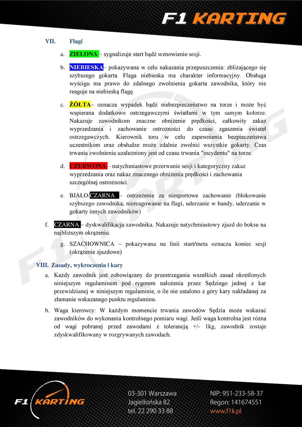 ŻÓŁTA oznacza wypadek bądź niebezpieczeństwo na torze i może być wspierana dodatkowo ostrzegawczymi światłami w tym samym kolorze.