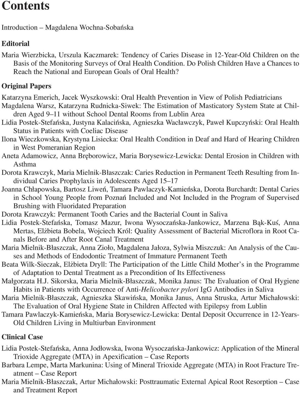 Original Papers Katarzyna Emerich, Jacek Wyszkowski: Oral Health Prevention in View of Polish Pediatricians Magdalena Warsz, Katarzyna Rudnicka Siwek: The Estimation of Masticatory System State at