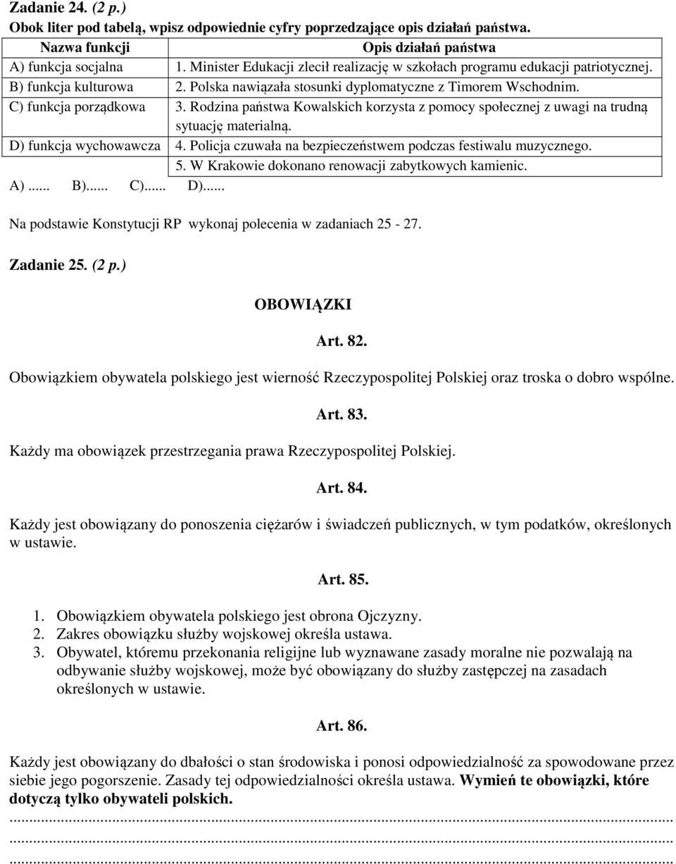 Rodzina państwa Kowalskich korzysta z pomocy społecznej z uwagi na trudną sytuację materialną. D) funkcja wychowawcza 4. Policja czuwała na bezpieczeństwem podczas festiwalu muzycznego. 5.