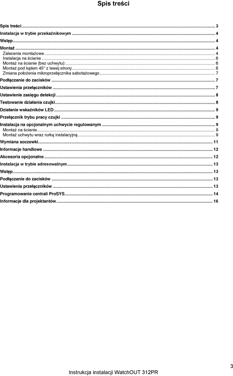 .. 8 Testowanie działania czujki... 8 Działanie wskaźników LED... 9 Przełącznik trybu pracy czujki... 9 Instalacja na opcjonalnym uchwycie regulowanym... 9 Montaż na ścianie.