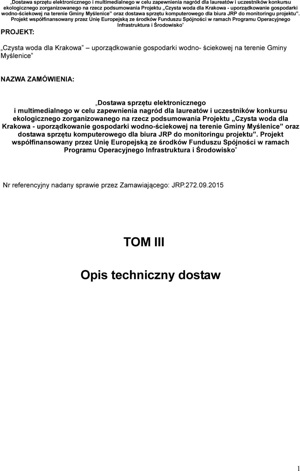 uporządkowanie gospodarki wodno-ściekowej na terenie Gminy Myślenice oraz dostawa sprzętu komputerowego dla biura JRP do monitoringu projektu.