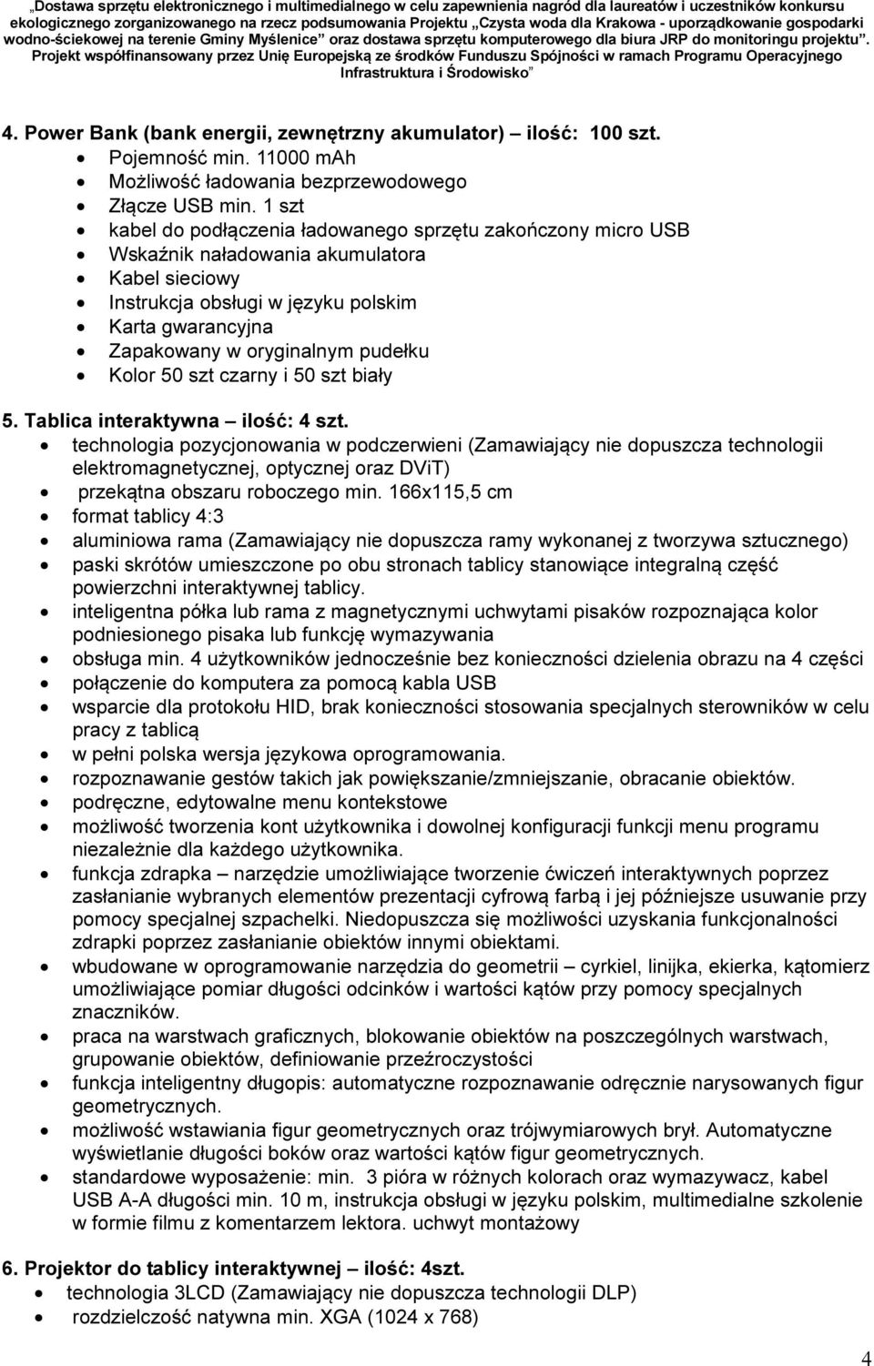 biały 5. Tablica interaktywna ilość: 4 szt. technologia pozycjonowania w podczerwieni (Zamawiający nie dopuszcza technologii elektromagnetycznej, optycznej oraz DViT) przekątna obszaru roboczego min.
