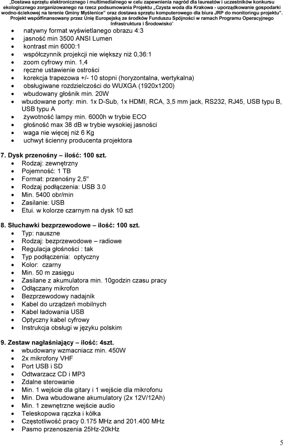 1x D-Sub, 1x HDMI, RCA, 3,5 mm jack, RS232, RJ45, USB typu B, USB typu A żywotność lampy min.