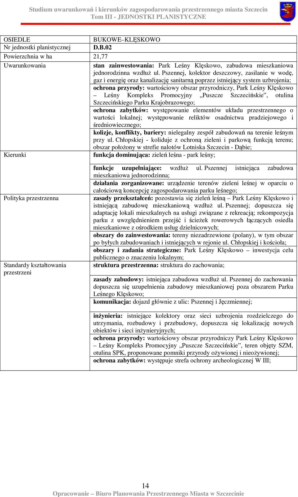 Leśny Kompleks Promocyjny Puszcze Szczecińskie, otulina Szczecińskiego Parku Krajobrazowego; ochrona zabytków: występowanie elementów układu przestrzennego o wartości lokalnej; występowanie reliktów