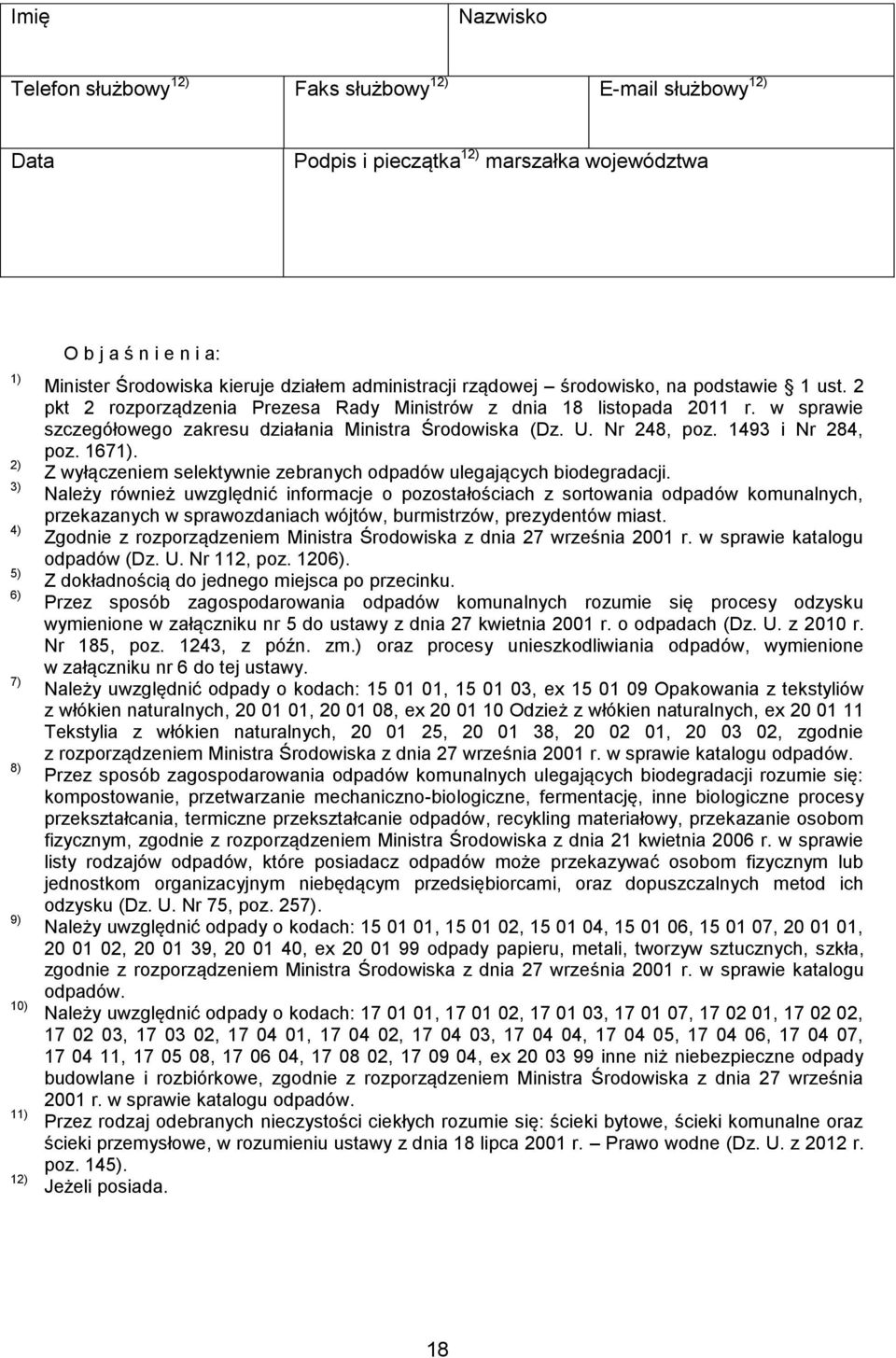 w sprawie szczegółowego zakresu działania Ministra Środowiska (Dz. U. Nr 248, poz. 1493 i Nr 284, poz. 1671). Z wyłączeniem selektywnie zebranych biodegradacji.