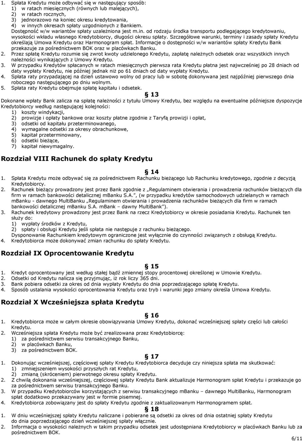 od rodzaju środka transportu podlegającego kredytowaniu, wysokości wkładu własnego Kredytobiorcy, długości okresu spłaty.