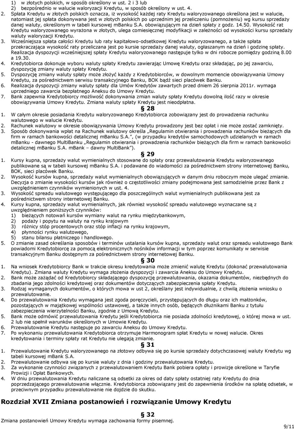 bezpośrednio w walucie waloryzacji Kredytu, w sposób określony w ust. 4. 2.
