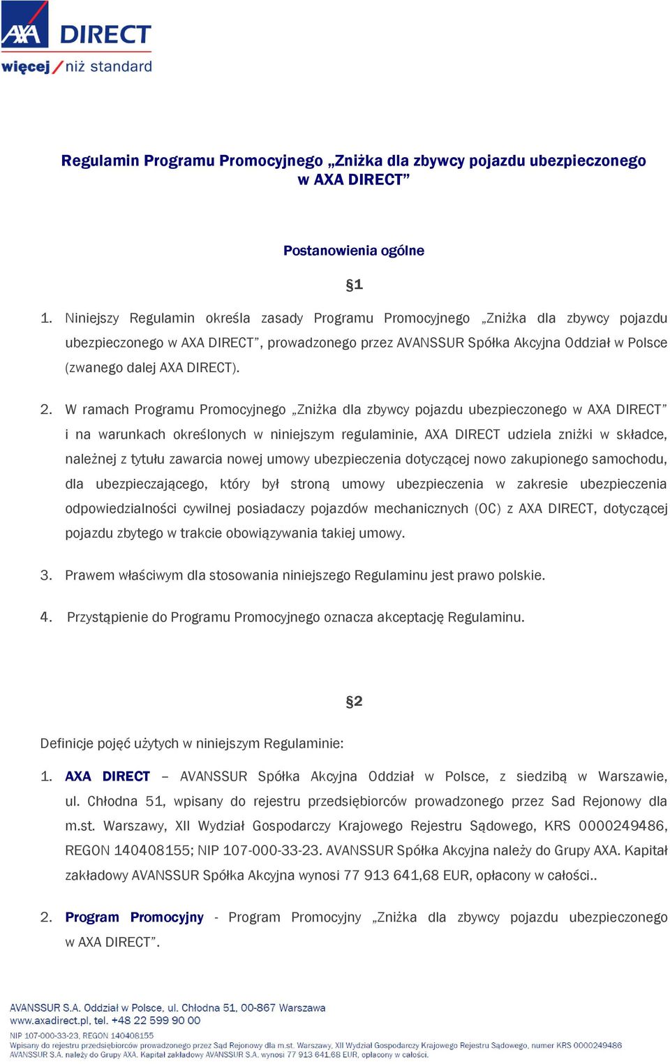 2. W ramach Programu Promocyjnego Zniżka dla zbywcy pojazdu ubezpieczonego w AXA DIRECT i na warunkach określonych w niniejszym regulaminie, AXA DIRECT udziela zniżki w składce, należnej z tytułu