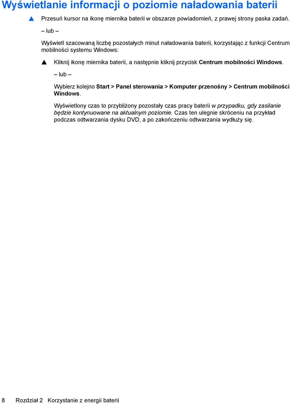 przycisk Centrum mobilności Windows. lub Wybierz kolejno Start > Panel sterowania > Komputer przenośny > Centrum mobilności Windows.