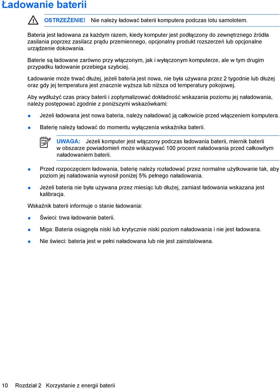 dokowania. Baterie są ładowane zarówno przy włączonym, jak i wyłączonym komputerze, ale w tym drugim przypadku ładowanie przebiega szybciej.