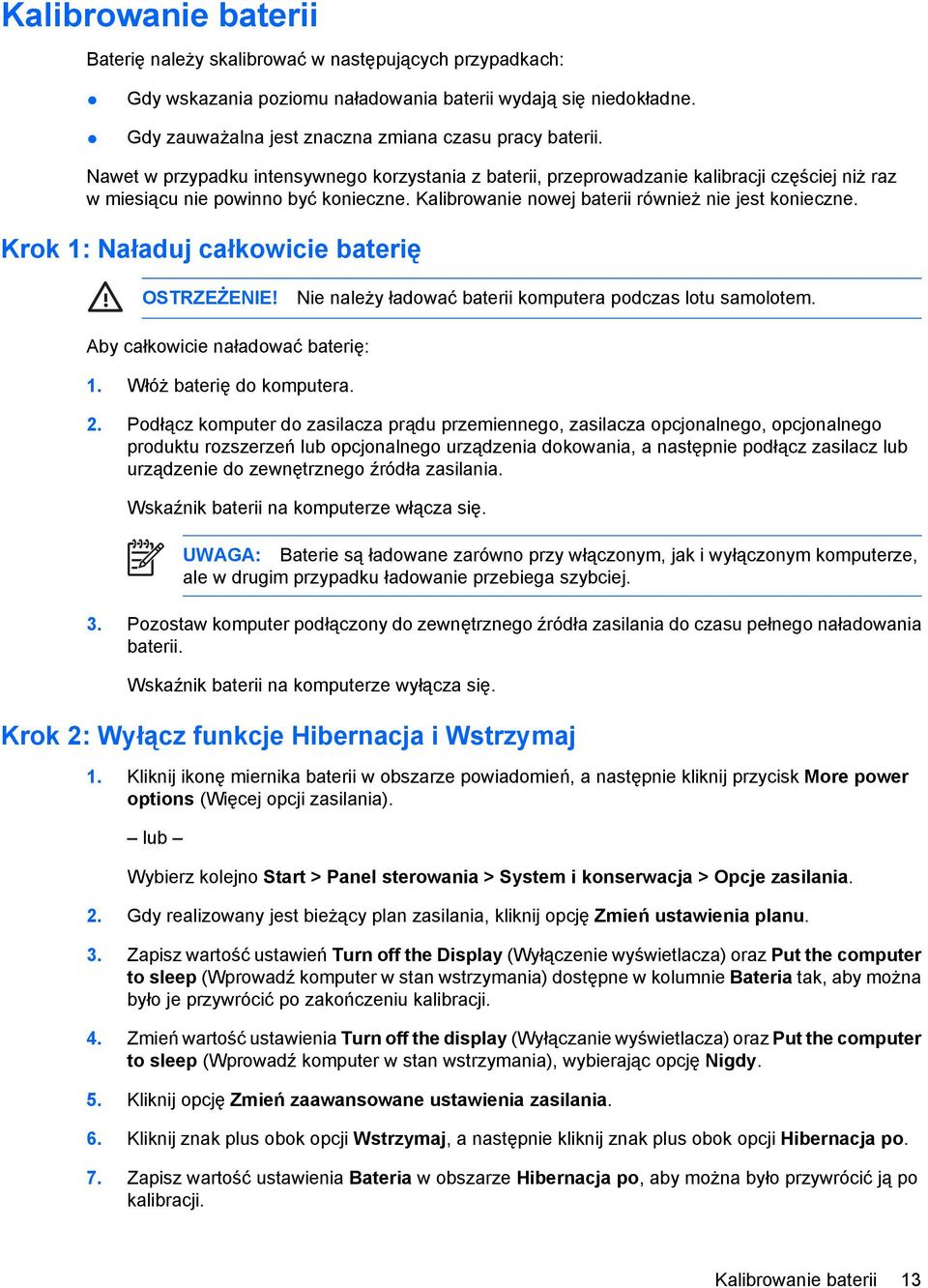 Krok 1: Naładuj całkowicie baterię OSTRZEŻENIE! Nie należy ładować baterii komputera podczas lotu samolotem. Aby całkowicie naładować baterię: 1. Włóż baterię do komputera. 2.