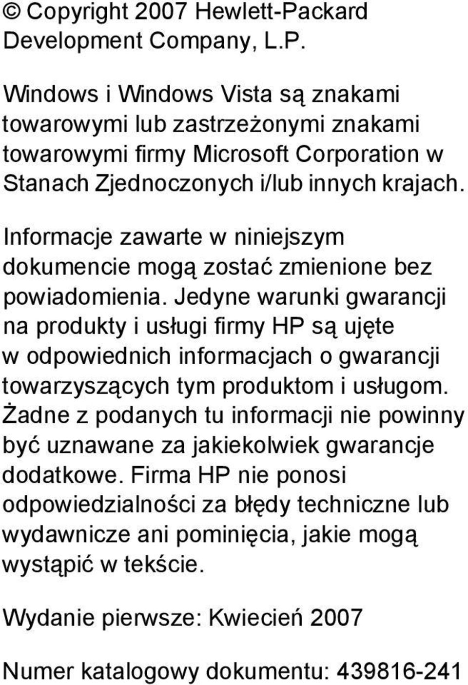 Jedyne warunki gwarancji na produkty i usługi firmy HP są ujęte w odpowiednich informacjach o gwarancji towarzyszących tym produktom i usługom.