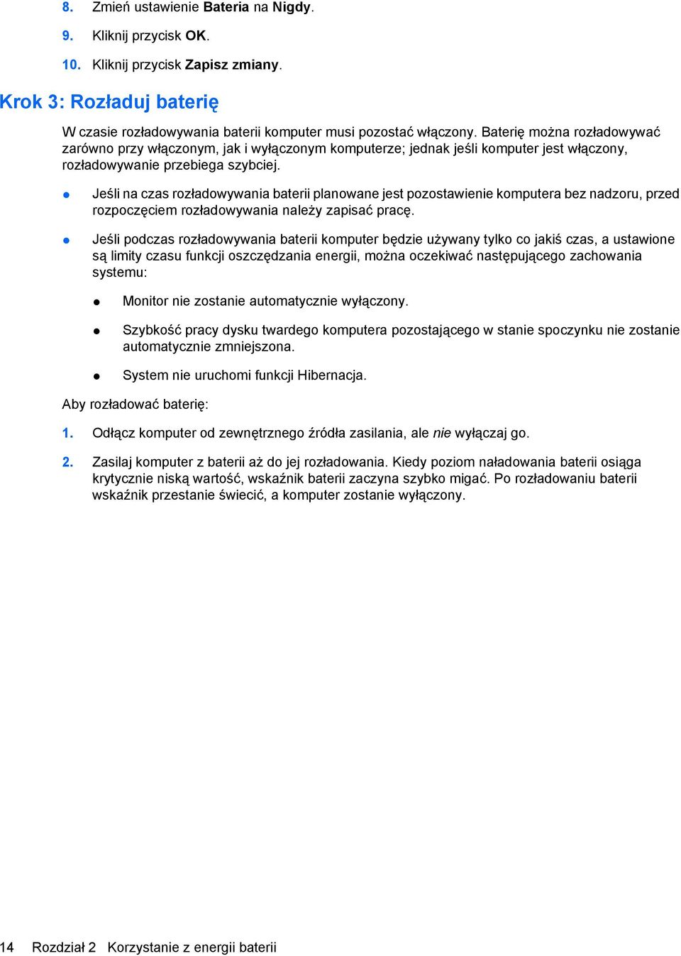 Jeśli na czas rozładowywania baterii planowane jest pozostawienie komputera bez nadzoru, przed rozpoczęciem rozładowywania należy zapisać pracę.