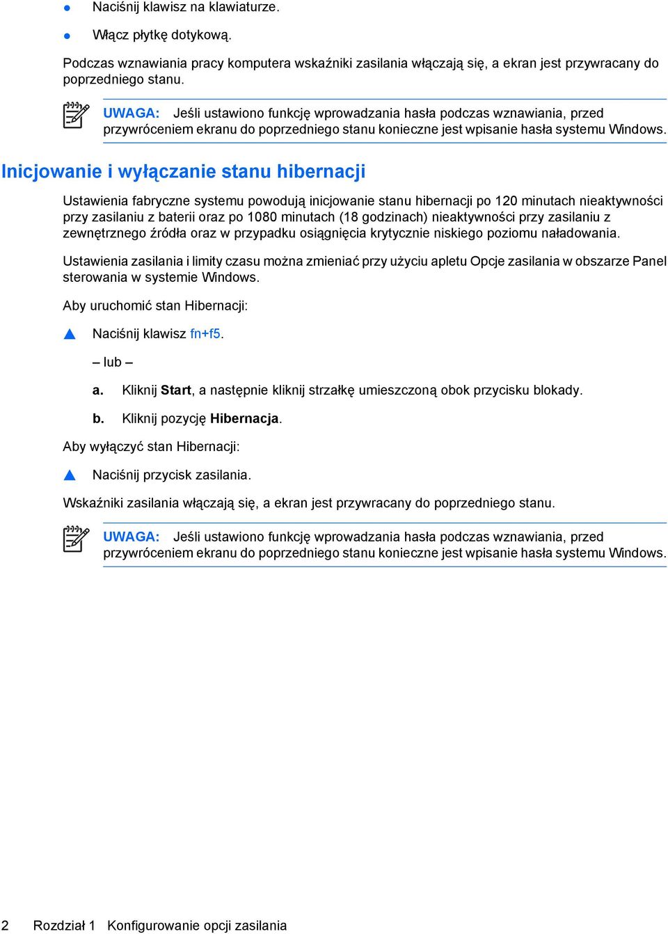 Inicjowanie i wyłączanie stanu hibernacji Ustawienia fabryczne systemu powodują inicjowanie stanu hibernacji po 120 minutach nieaktywności przy zasilaniu z baterii oraz po 1080 minutach (18