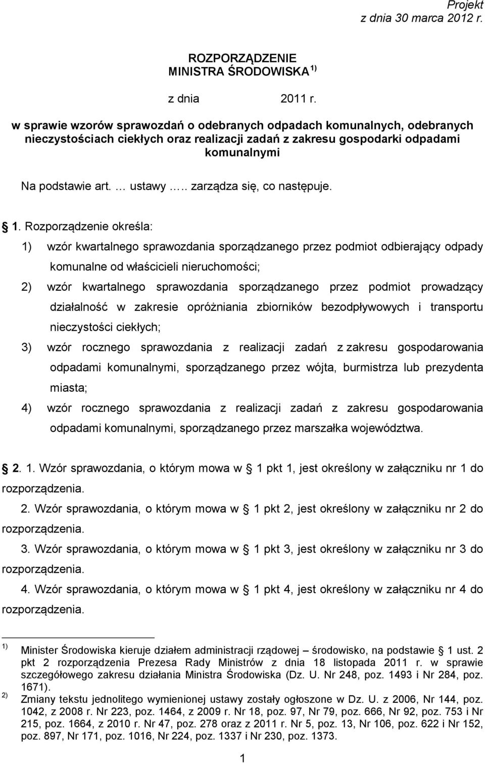 Rozporządzenie określa: 1) wzór kwartalnego sprawozdania sporządzanego przez podmiot odbierający odpady komunalne od właścicieli nieruchomości; 2) wzór kwartalnego sprawozdania sporządzanego przez