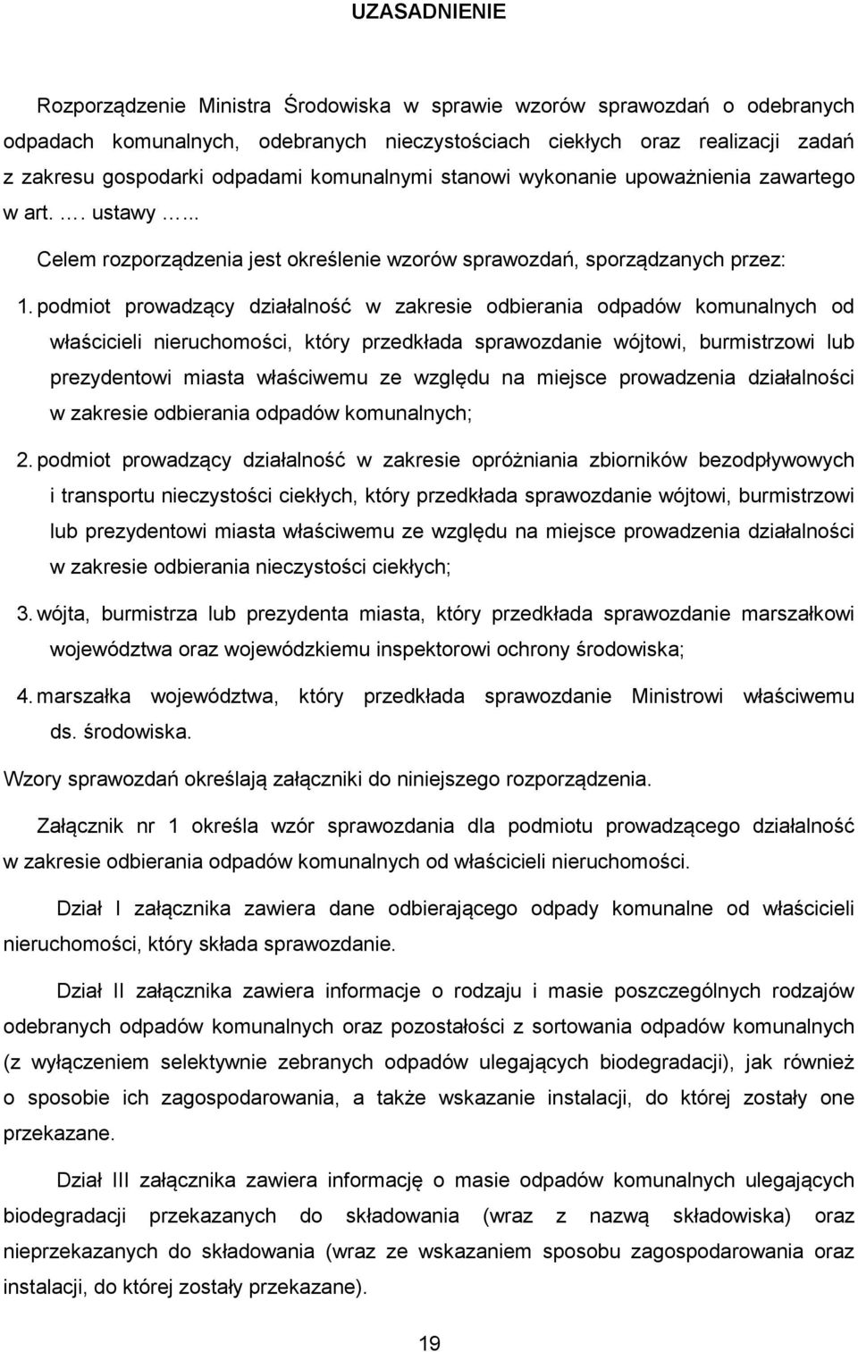 podmiot prowadzący działalność w zakresie odbierania od właścicieli nieruchomości, który przedkłada sprawozdanie wójtowi, burmistrzowi lub prezydentowi miasta właściwemu ze względu na miejsce