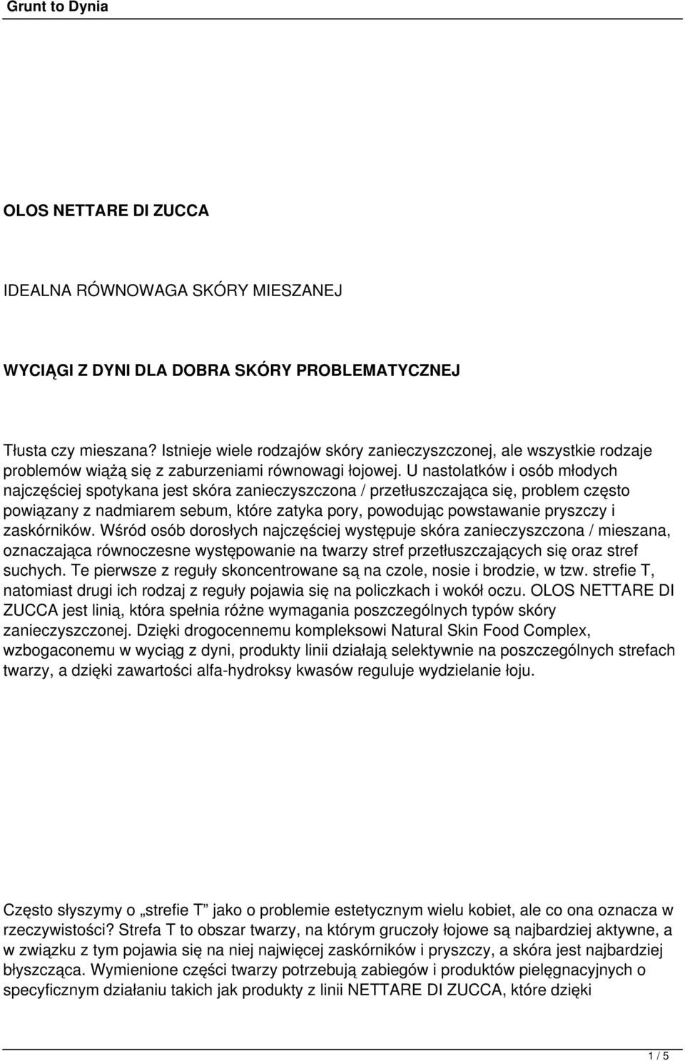 U nastolatków i osób młodych najczęściej spotykana jest skóra zanieczyszczona / przetłuszczająca się, problem często powiązany z nadmiarem sebum, które zatyka pory, powodując powstawanie pryszczy i