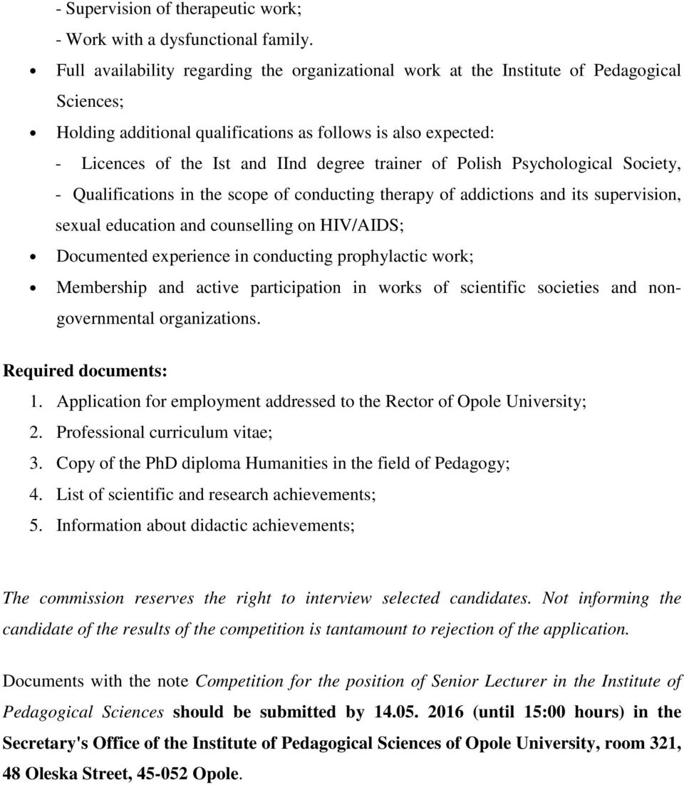 trainer of Polish Psychological Society, - Qualifications in the scope of conducting therapy of addictions and its supervision, sexual education and counselling on HIV/AIDS; Documented experience in