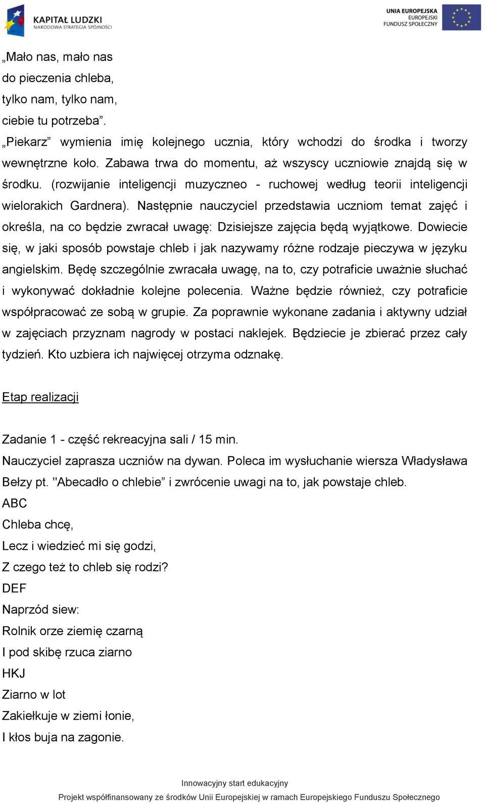 Następnie nauczyciel przedstawia uczniom temat zajęć i określa, na co będzie zwracał uwagę: Dzisiejsze zajęcia będą wyjątkowe.