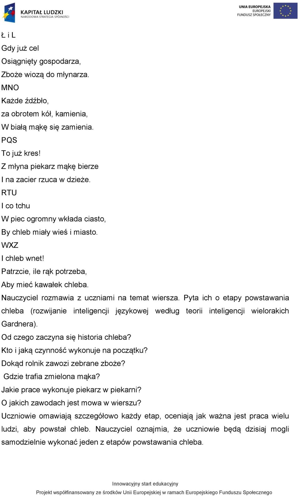 Nauczyciel rozmawia z uczniami na temat wiersza. Pyta ich o etapy powstawania chleba (rozwijanie inteligencji językowej według teorii inteligencji wielorakich Gardnera).