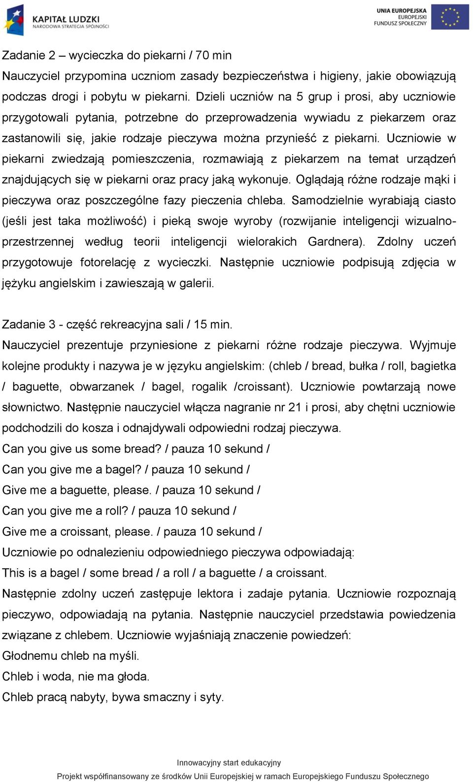 Uczniowie w piekarni zwiedzają pomieszczenia, rozmawiają z piekarzem na temat urządzeń znajdujących się w piekarni oraz pracy jaką wykonuje.