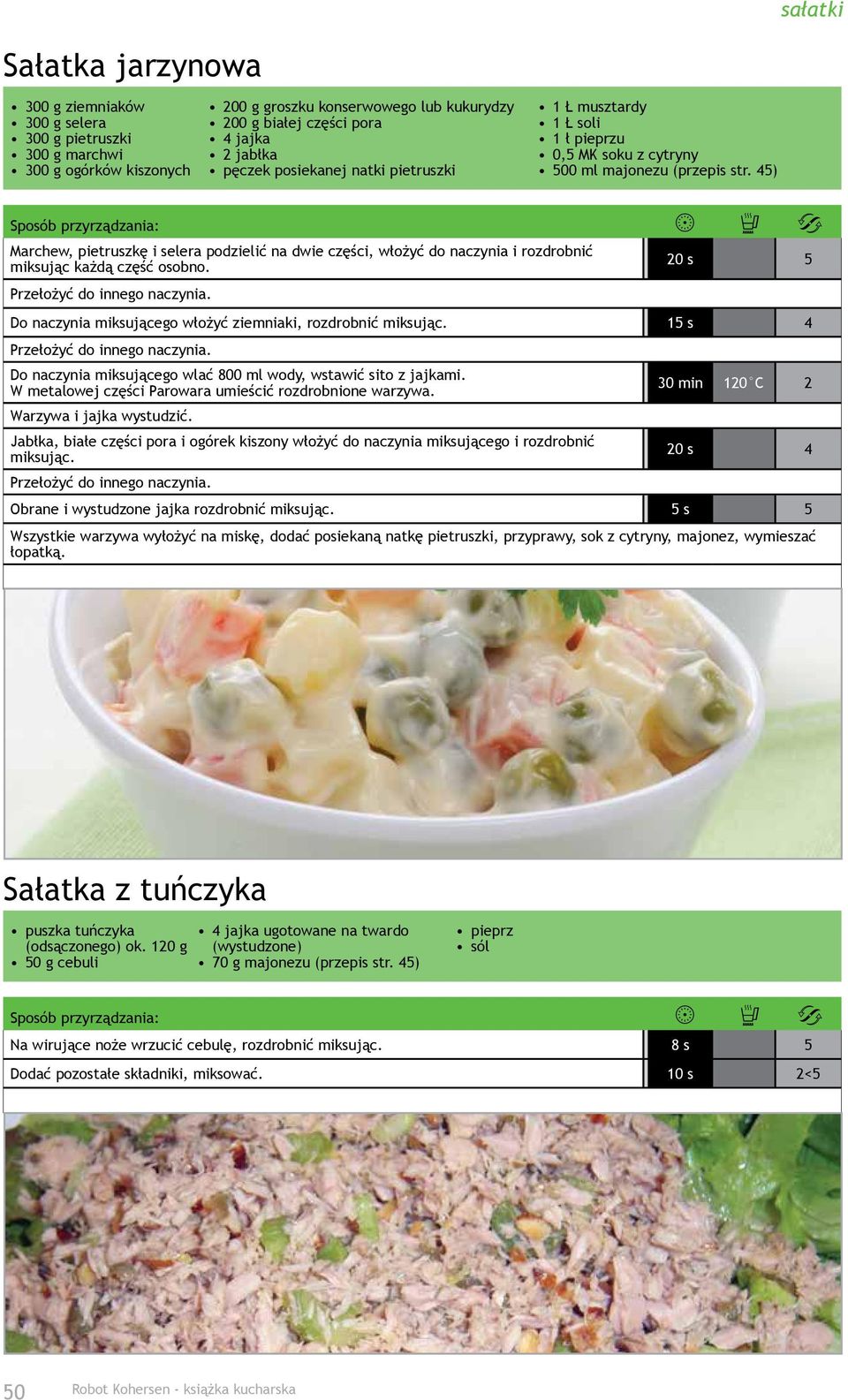 45) Marchew, pietruszkę i selera podzielić na dwie części, włożyć do naczynia i rozdrobnić miksując każdą część osobno. 20 s 5 Do naczynia miksującego włożyć ziemniaki, rozdrobnić miksując.