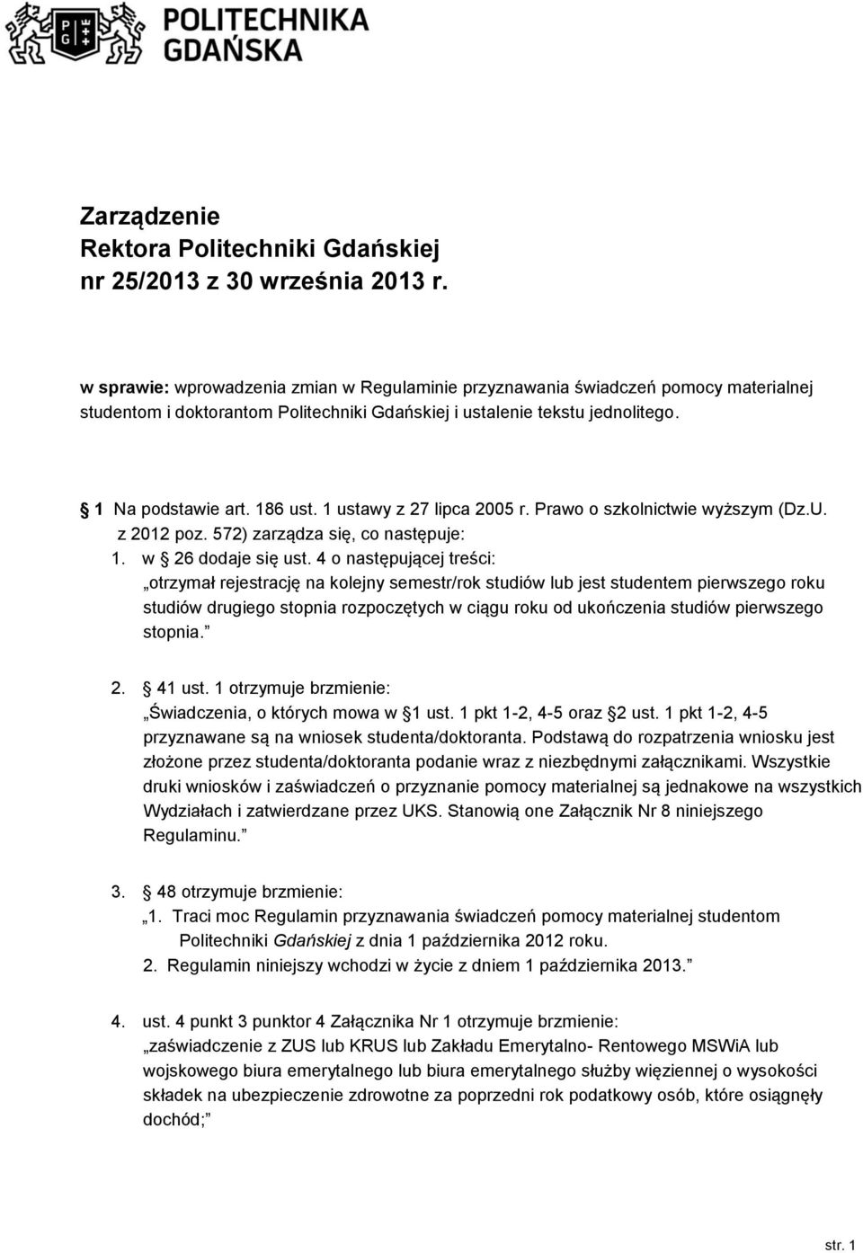 1 ustawy z 27 lipca 2005 r. Prawo o szkolnictwie wyższym (Dz.U. z 2012 poz. 572) zarządza się, co następuje: 1. w 26 dodaje się ust.