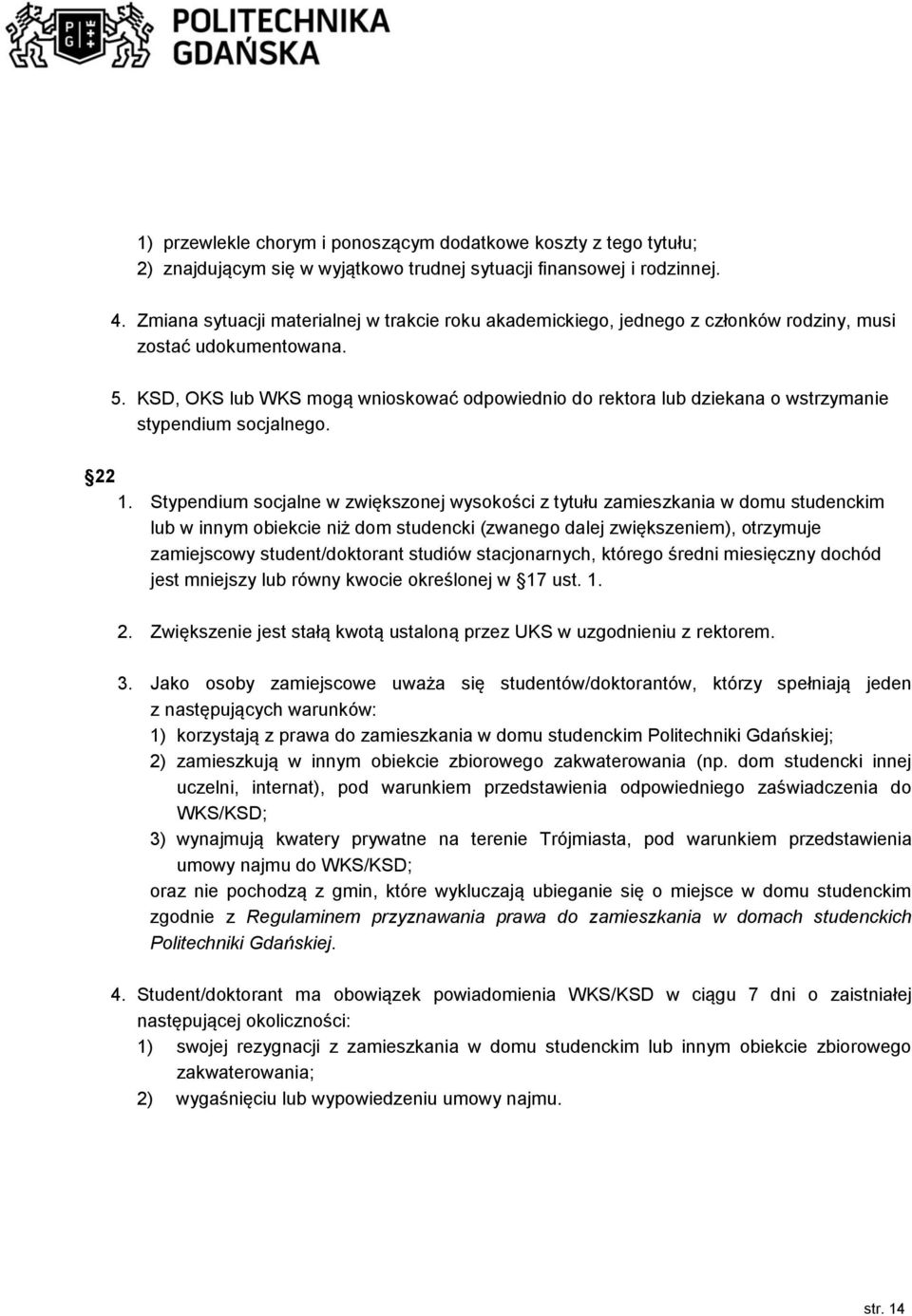 KSD, OKS lub WKS mogą wnioskować odpowiednio do rektora lub dziekana o wstrzymanie stypendium socjalnego. 22 1.