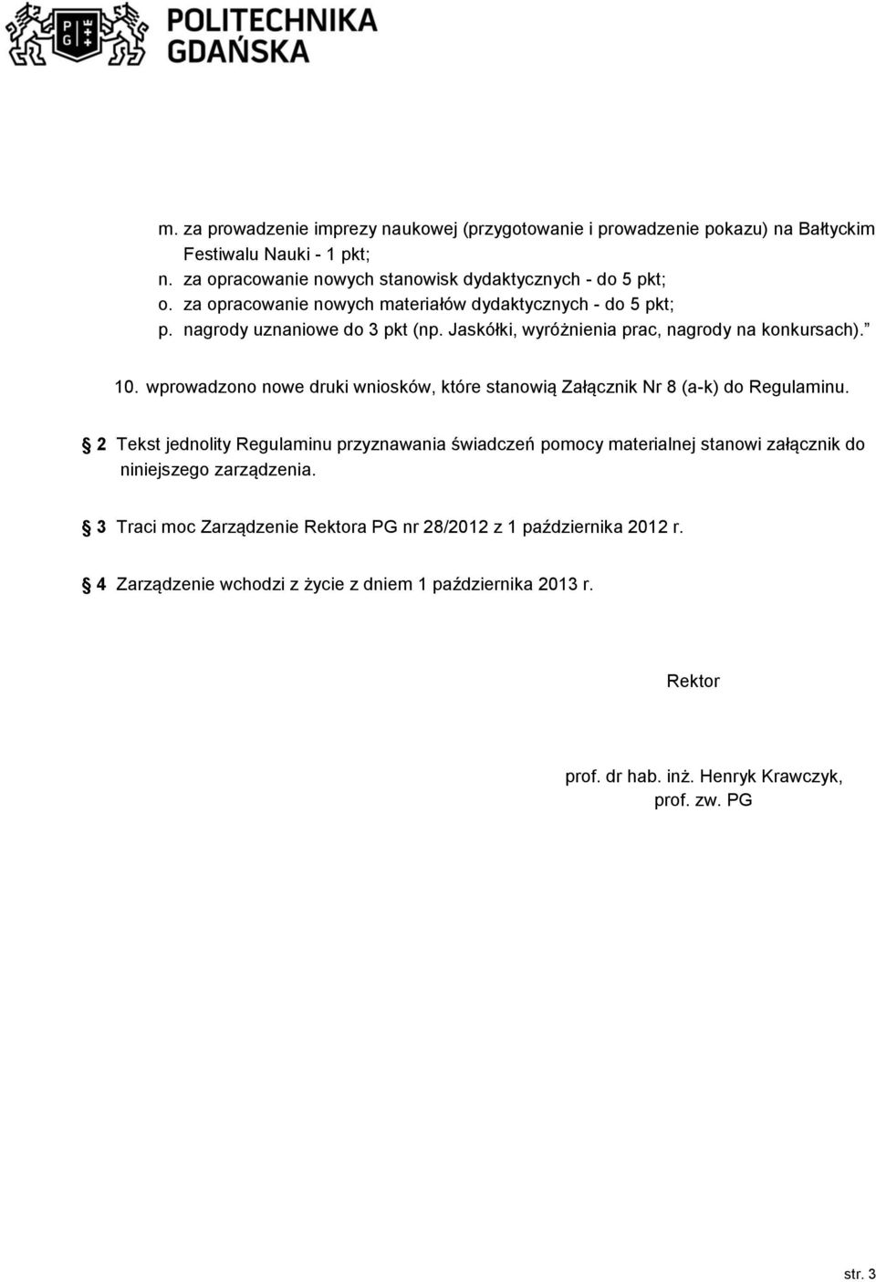 wprowadzono nowe druki wniosków, które stanowią Załącznik Nr 8 (a-k) do Regulaminu.