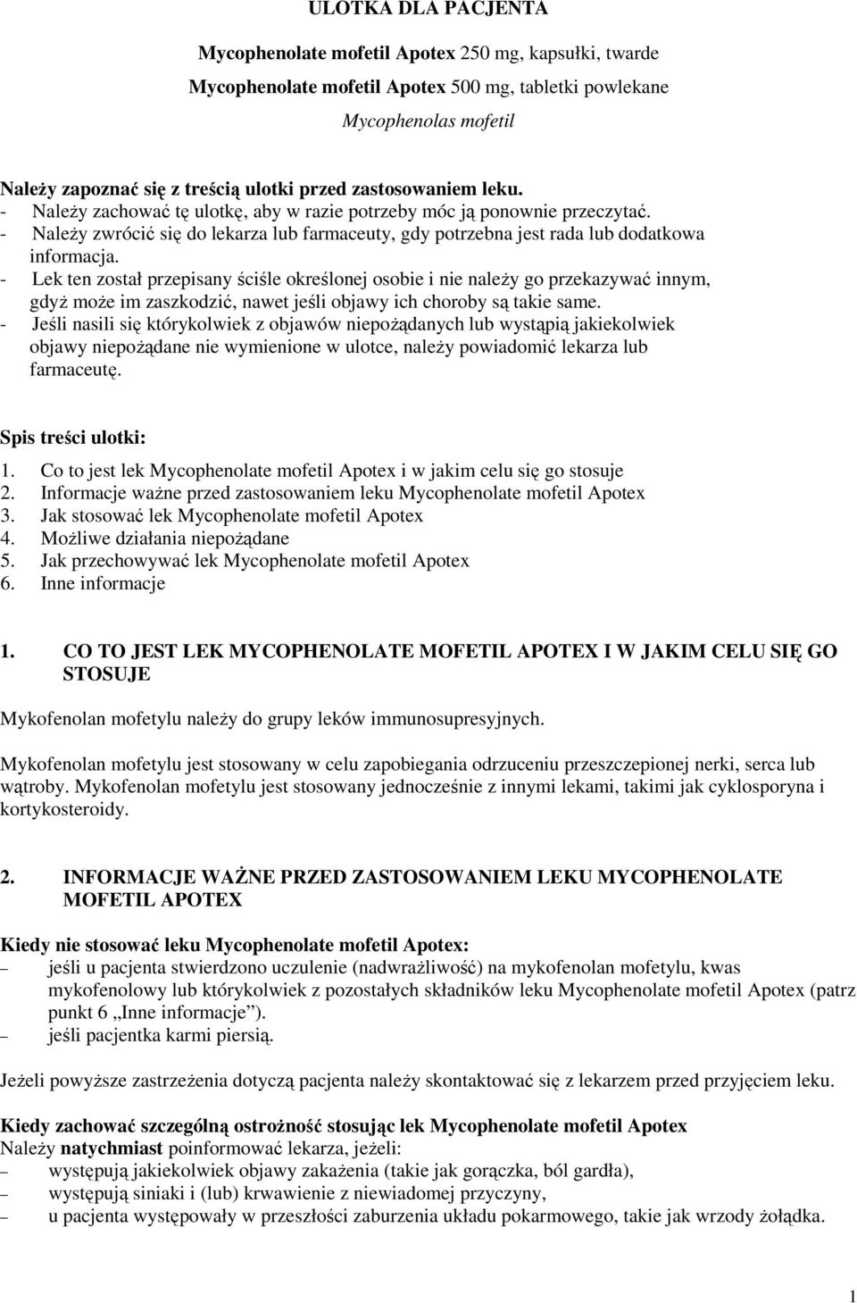 - Lek ten został przepisany ściśle określonej osobie i nie naleŝy go przekazywać innym, gdyŝ moŝe im zaszkodzić, nawet jeśli objawy ich choroby są takie same.