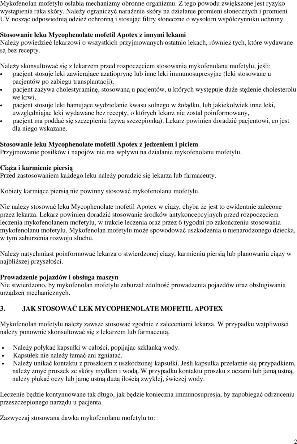 Stosowanie leku Mycophenolate mofetil Apotex z innymi lekami NaleŜy powiedzieć lekarzowi o wszystkich przyjmowanych ostatnio lekach, równieŝ tych, które wydawane są bez recepty.