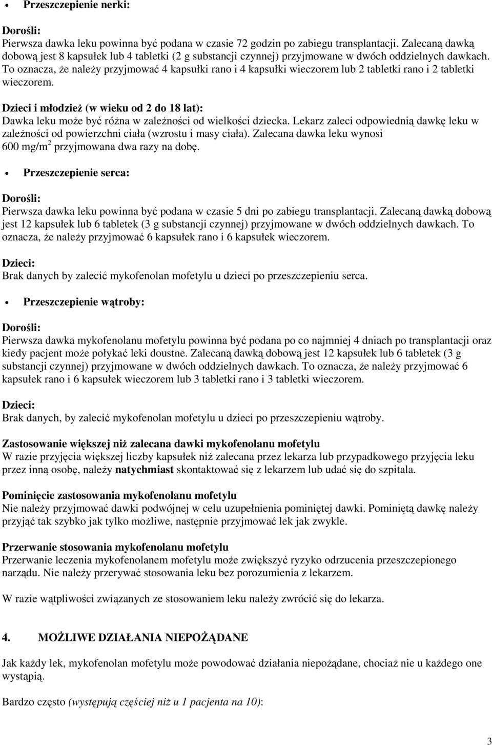 To oznacza, Ŝe naleŝy przyjmować 4 kapsułki rano i 4 kapsułki wieczorem lub 2 tabletki rano i 2 tabletki wieczorem.