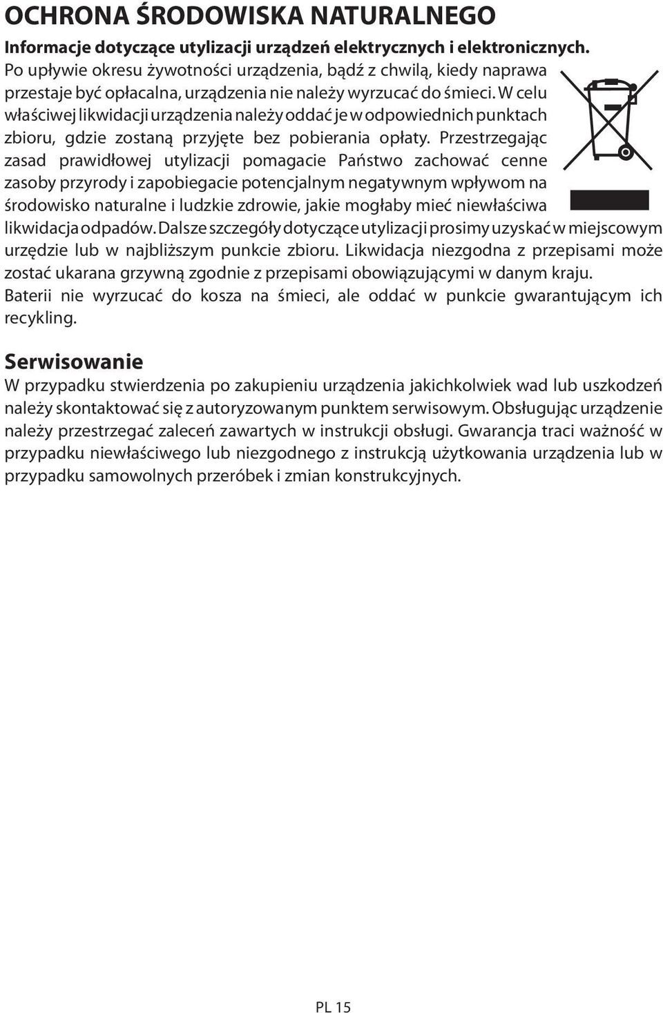 W celu właściwej likwidacji urządzenia należy oddać je w odpowiednich punktach zbioru, gdzie zostaną przyjęte bez pobierania opłaty.