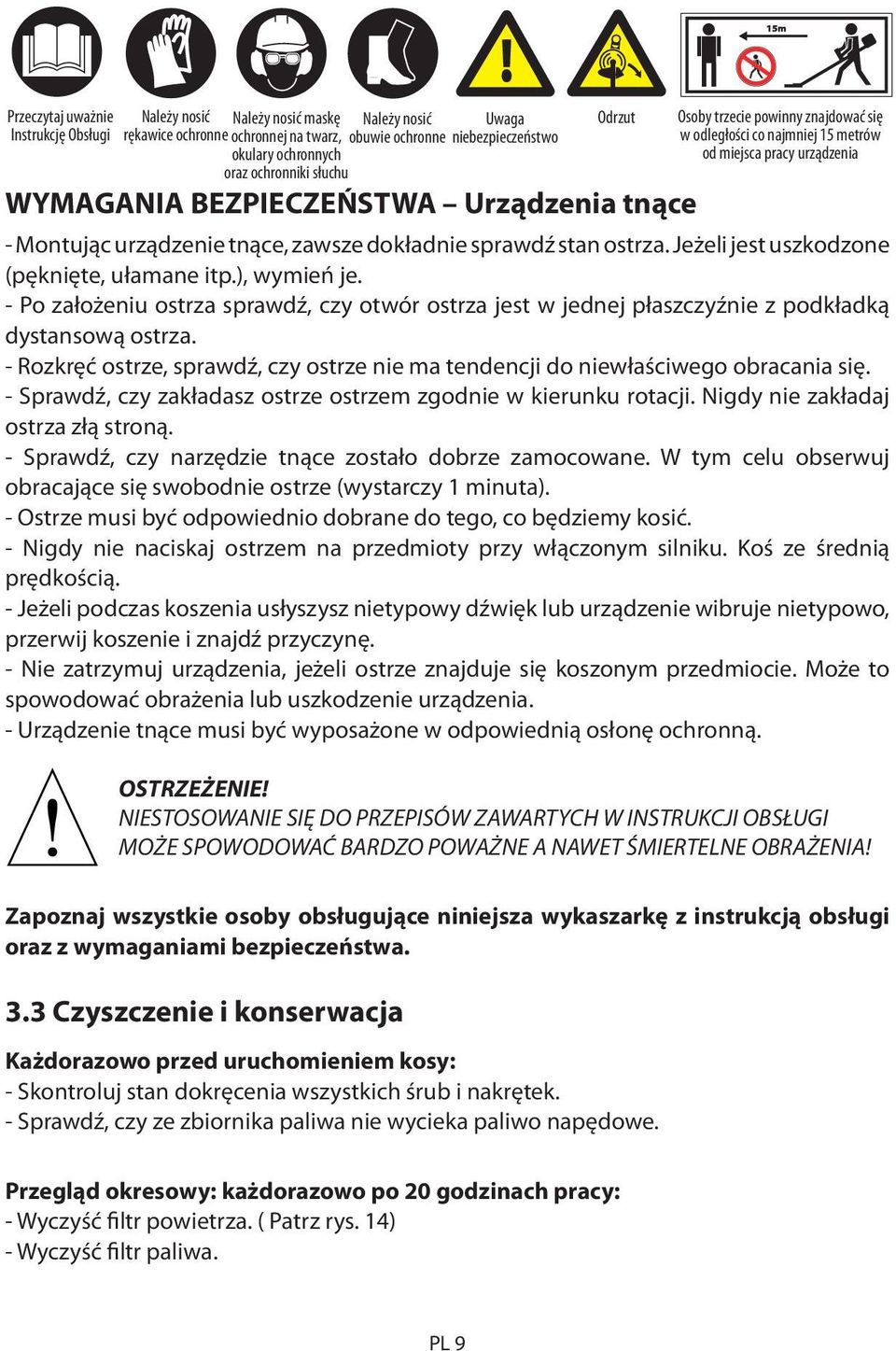 - Po założeniu ostrza sprawdź, czy otwór ostrza jest w jednej płaszczyźnie z podkładką dystansową ostrza. - Rozkręć ostrze, sprawdź, czy ostrze nie ma tendencji do niewłaściwego obracania się.
