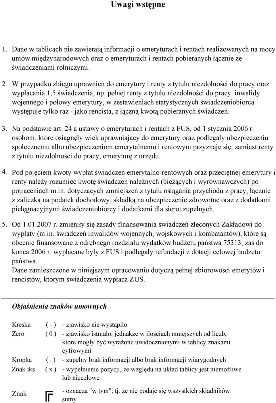 W przypadku zbiegu uprawnień do emerytury i renty z tytułu niezdolności do pracy oraz wypłacania 1,5 świadczenia, np.