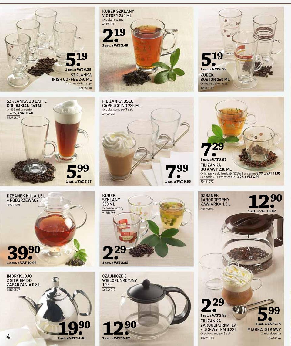 99, z VAT 11.06 spodek 14 cm w cenie: 3.99, z VAT 4.91 90441072 DZBANEK KULA 1,5 L + PODGRZEWACZ 88508643 KUBEK SZKLANY 350 ML różne wzory 91754598 DZBANEK ŻAROODPORNY KAWIARKA 1,5 L 68125434 12.