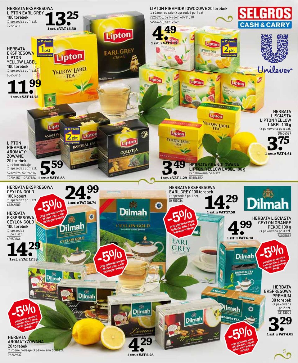 29 GRANULOWANA LIPTON YELLOW LABEL 100 g pakowana po 6 szt. 50154152 LIŚCIASTA LIPTON YELLOW LABEL 100 g pakowana po 6 szt. 68656529 3. 75 1 szt. z VAT 4.