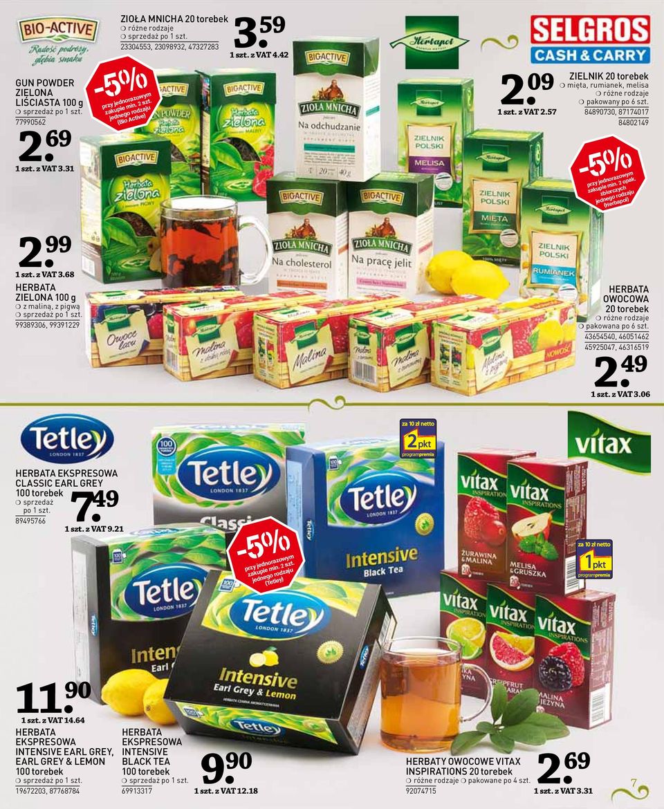 68 ZIELONA 100 g z maliną, z pigwą 99389306, 99391229 OWOCOWA 20 torebek pakowana po 6 szt. 43654540, 46051462 45925047, 46316519 2. 49 1 szt. z VAT 3.06 CLASSIC EARL GREY sprzedaż po 1 szt.
