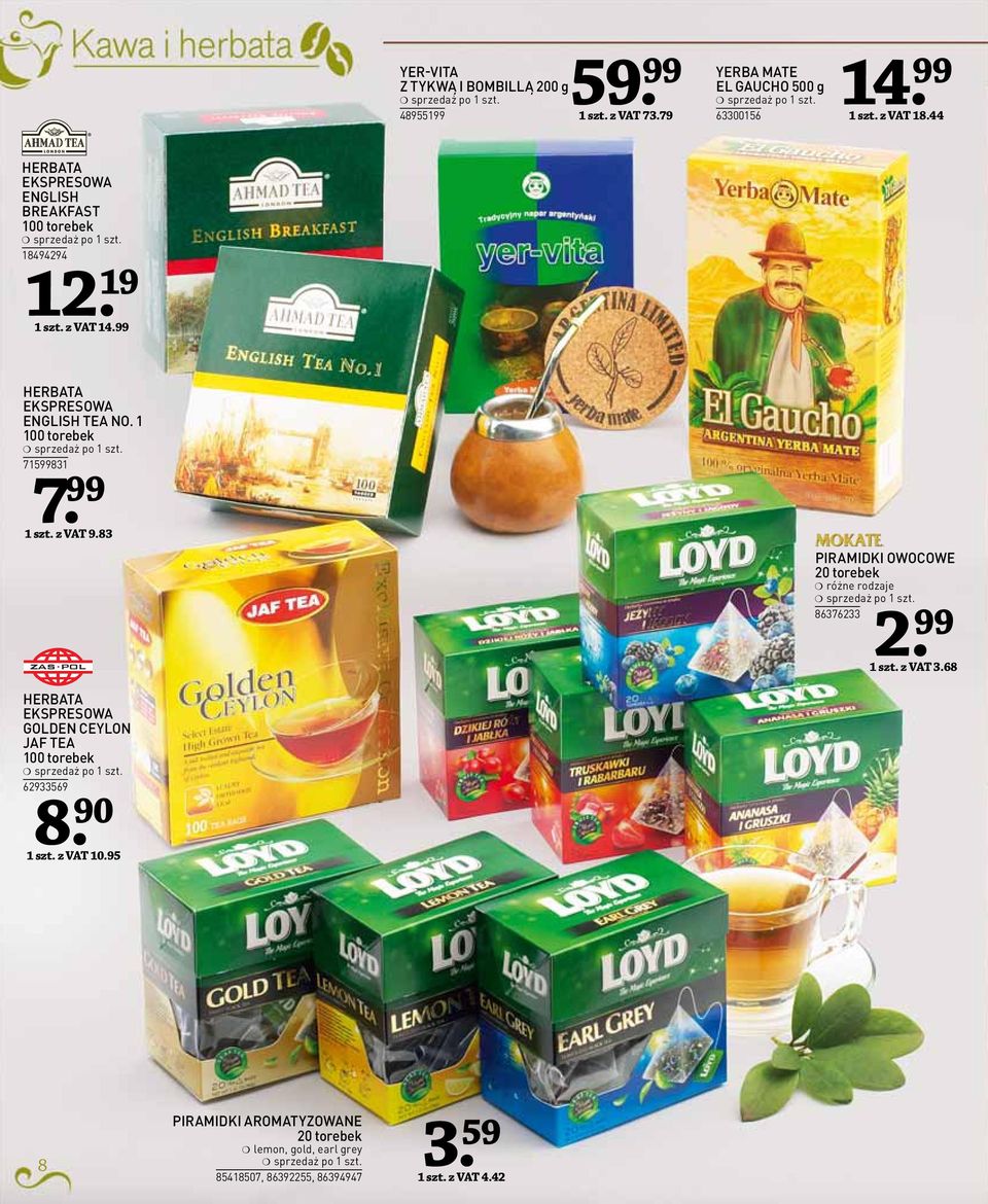 z VAT 9.83 PIRAMIDKI OWOCOWE 20 torebek 86376233 2. 99 1 szt. z VAT 3.68 GOLDEN CEYLON JAF TEA 62933569 8. 90 1 szt.