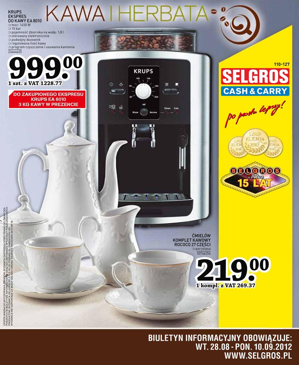 WYDAWCA ZASTRZEGA SOBIE PRAWO DO ZMIAN CEN PODANYCH W BIULETYNIE INFORMACYJNYM ORAZ DO LIMITOWANIA SPRZEDAŻY POSZCZEGÓLNYCH PRODUKTÓW. WYDAWCA: SELGROS SP. Z O.O. 61-131 POZNAŃ, UL.