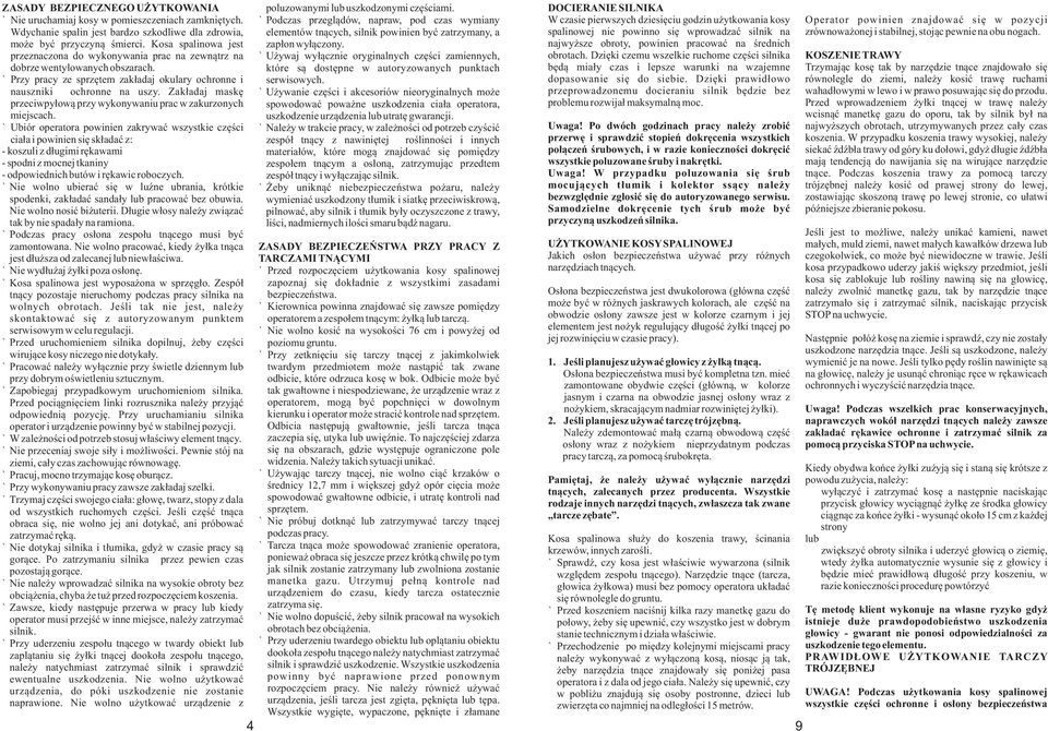 Zakładaj maskę przeciwpyłową przy wykonywaniu prac w zakurzonych miejscach. Ubiór operatora powinien zakrywać wszystkie części ciała i powinien się składać z: poluzowanymi lub uszkodzonymi częściami.