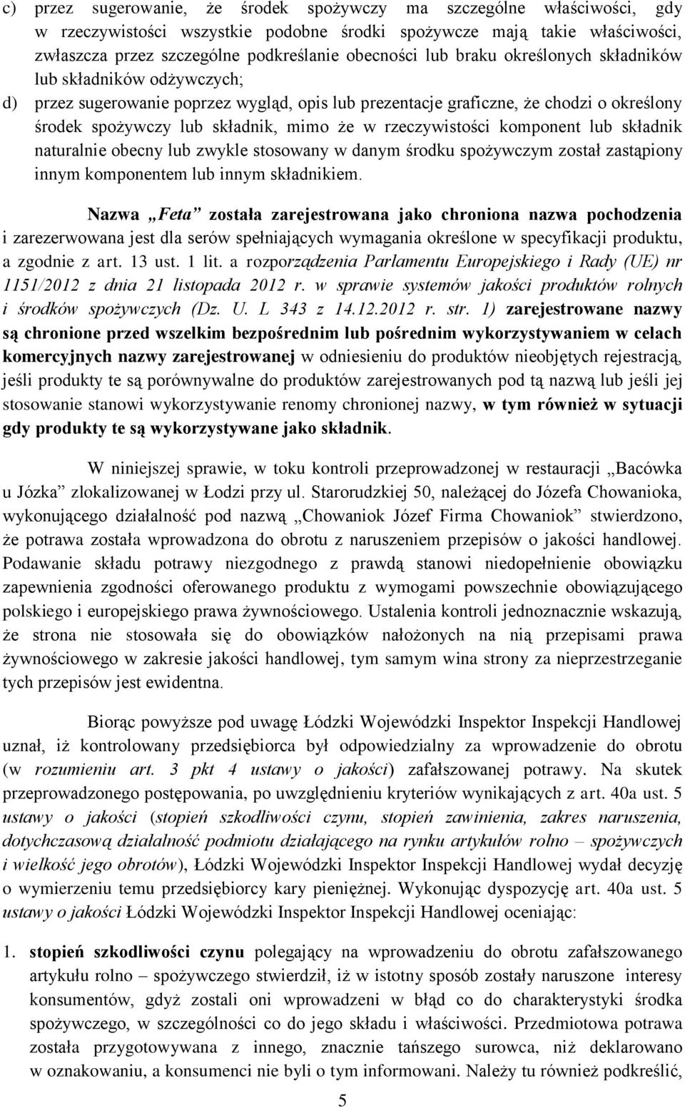 rzeczywistości komponent lub składnik naturalnie obecny lub zwykle stosowany w danym środku spożywczym został zastąpiony innym komponentem lub innym składnikiem.